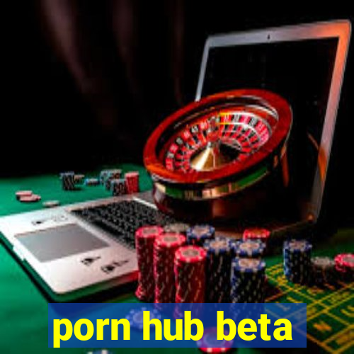 porn hub beta